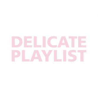 DELICATE PLAYLIST