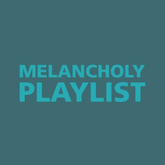 MELANCHOLY PLAYLIST