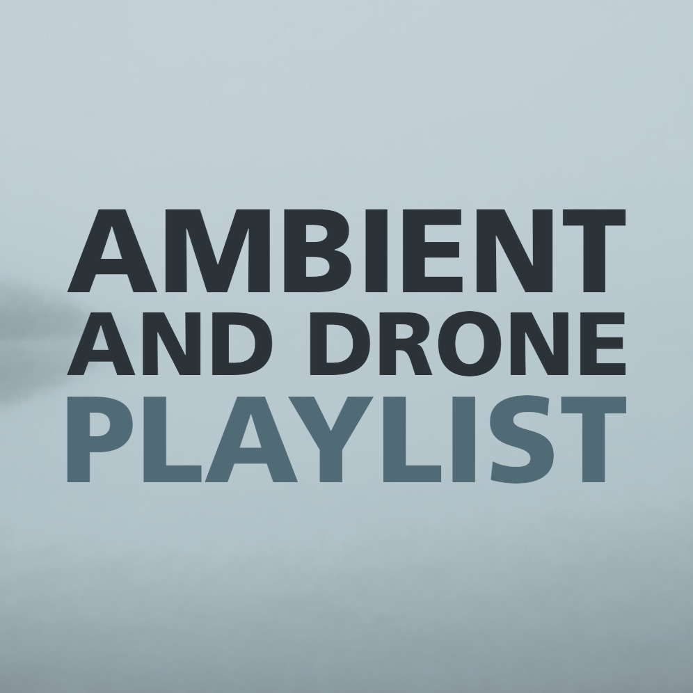 AMBIENT AND DRONE PLAYLIST
