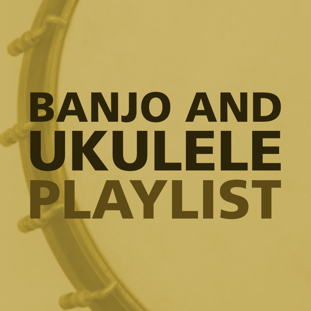 BANJO AND UKULELE PLAYLIST