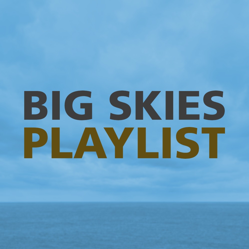 BIG SKIES PLAYLIST