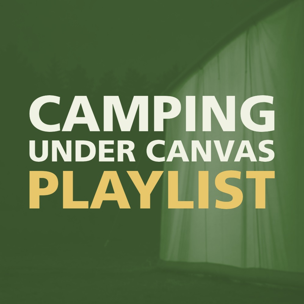 CAMPING UNDER CANVAS PLAYLIST