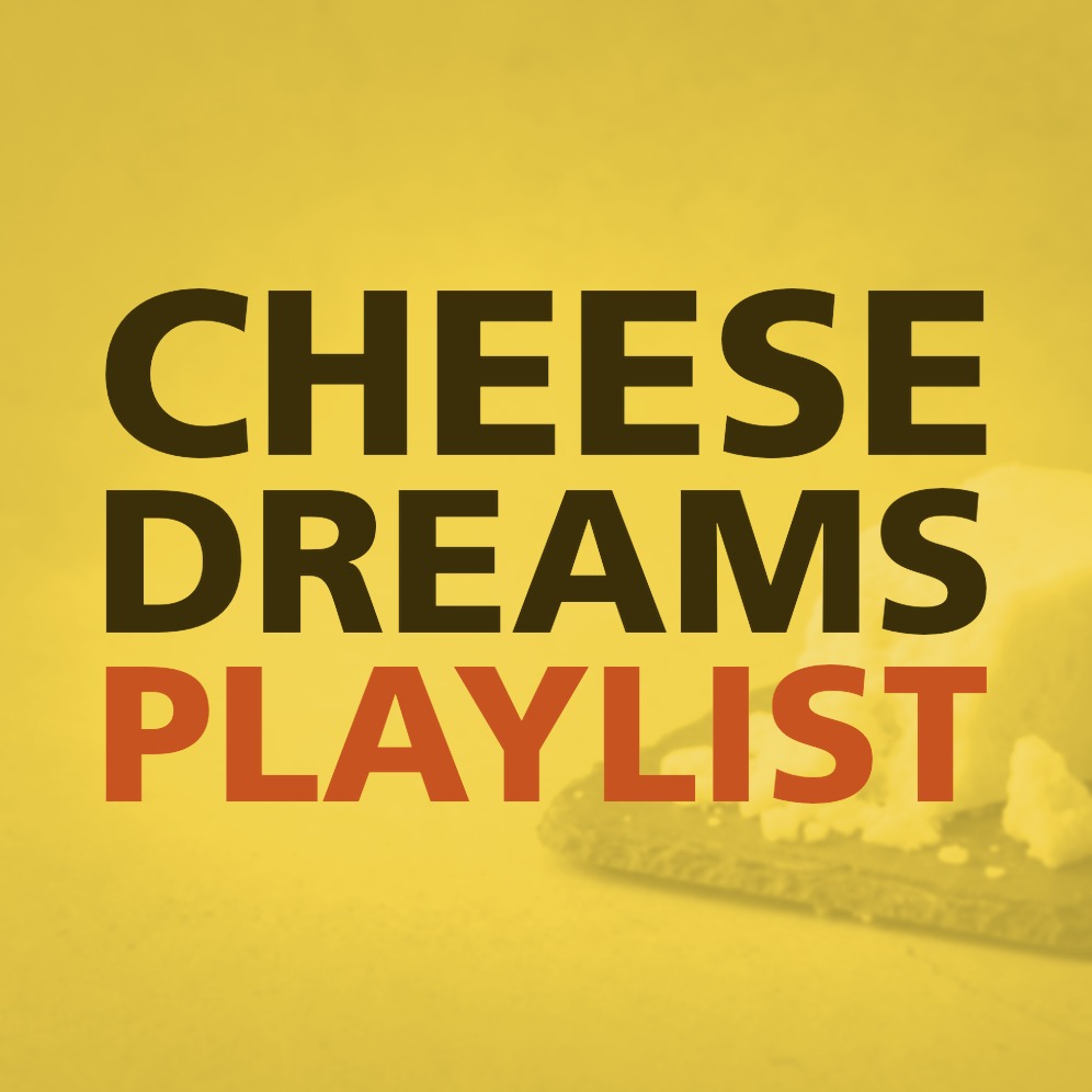 CHEESE DREAMS PLAYLIST