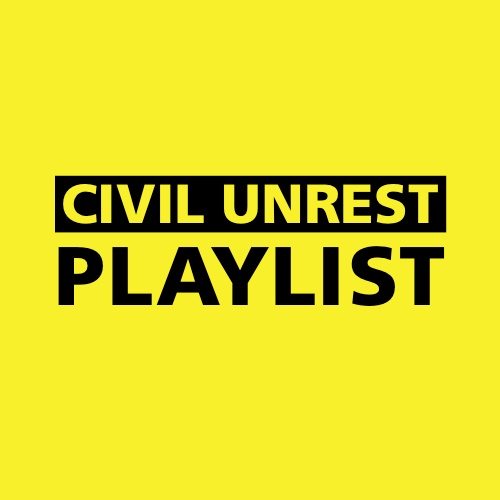 CIVIL UNRESTPLAYLIST