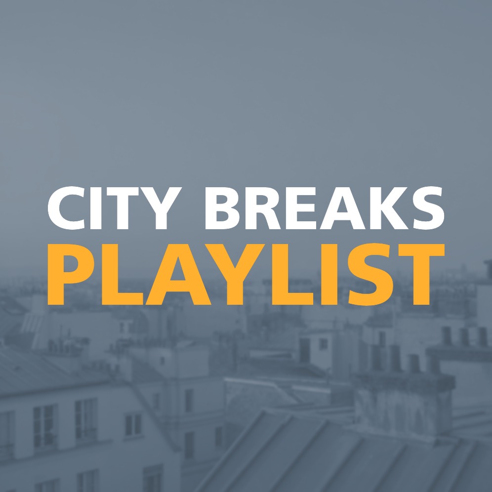 CITY BREAKS PLAYLIST