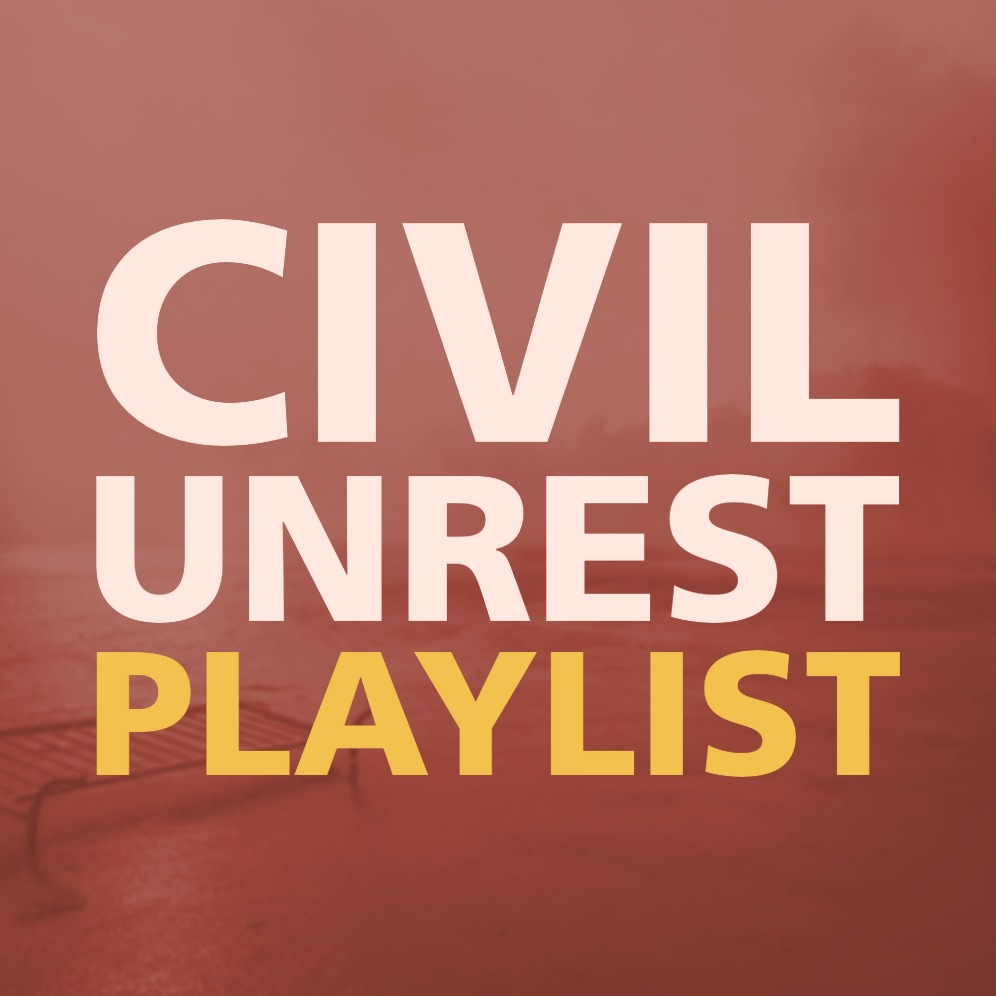 CIVIL UNREST PLAYLIST