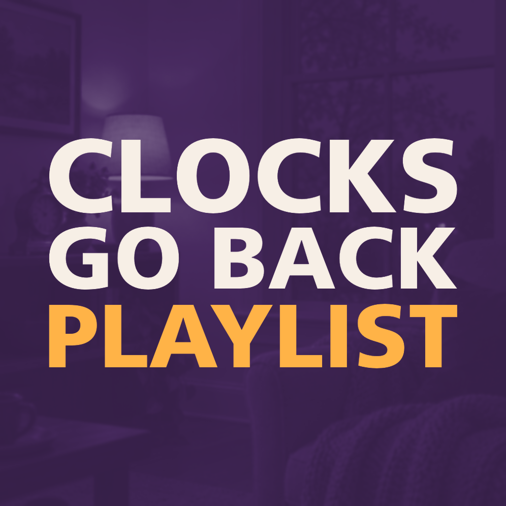 CLOCKS GO BACK PLAYLIST