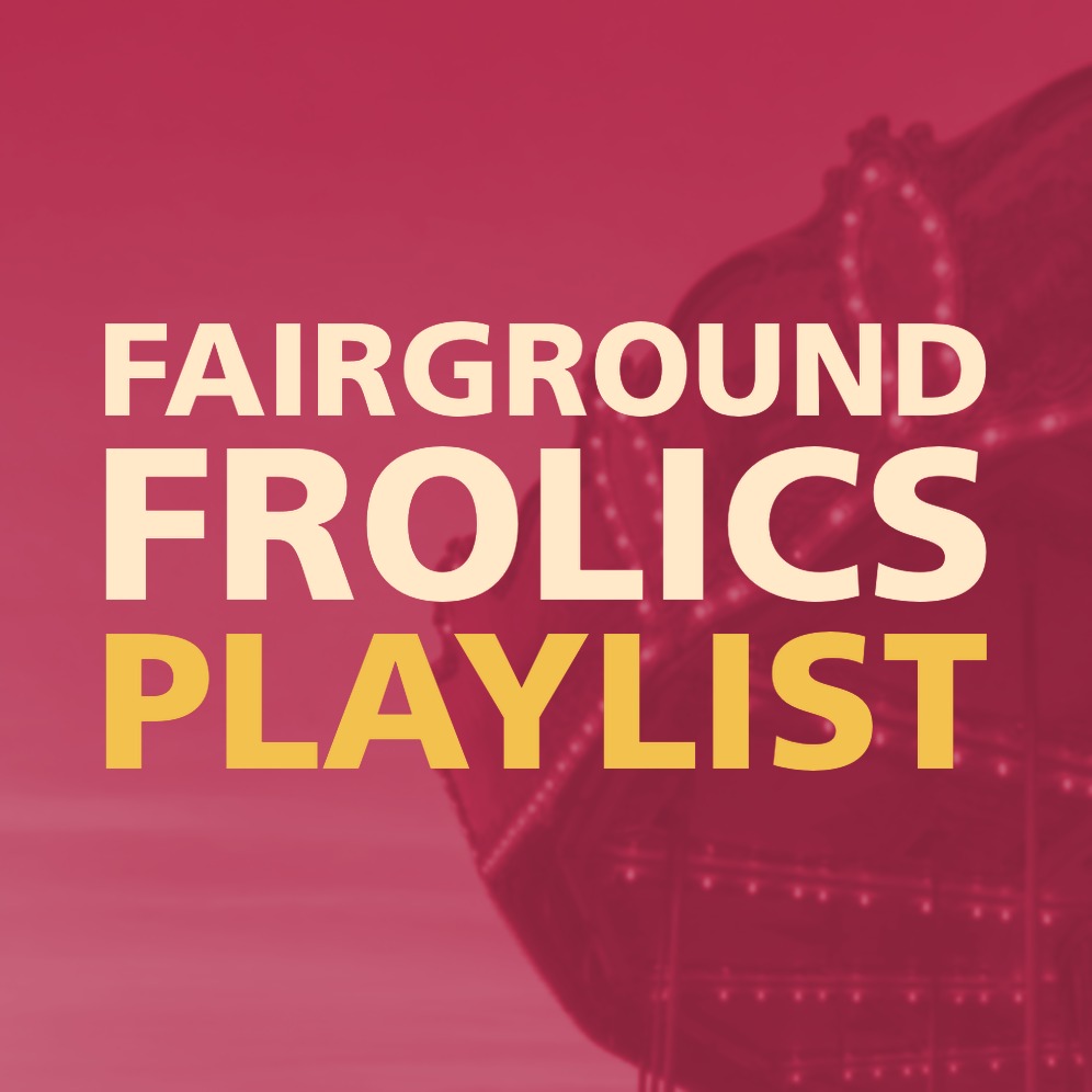 FAIRGROUND FROLICS PLAYLIST