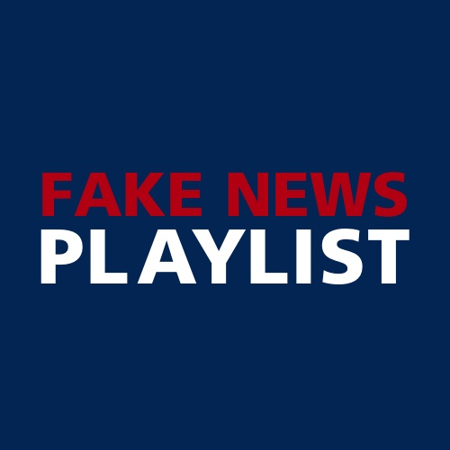 FAKE NEWS PLAYLIST