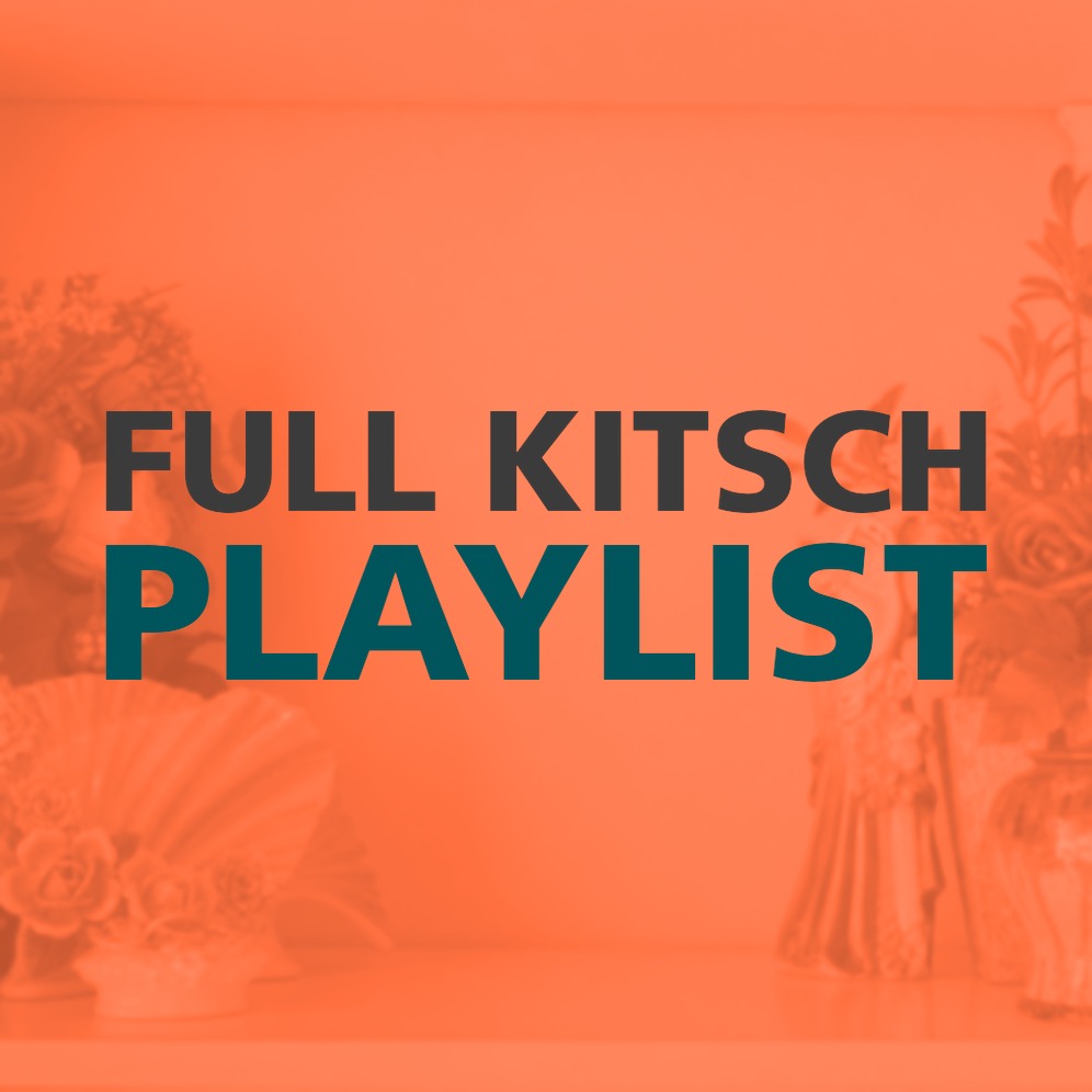 FULL KITSCH PLAYLIST