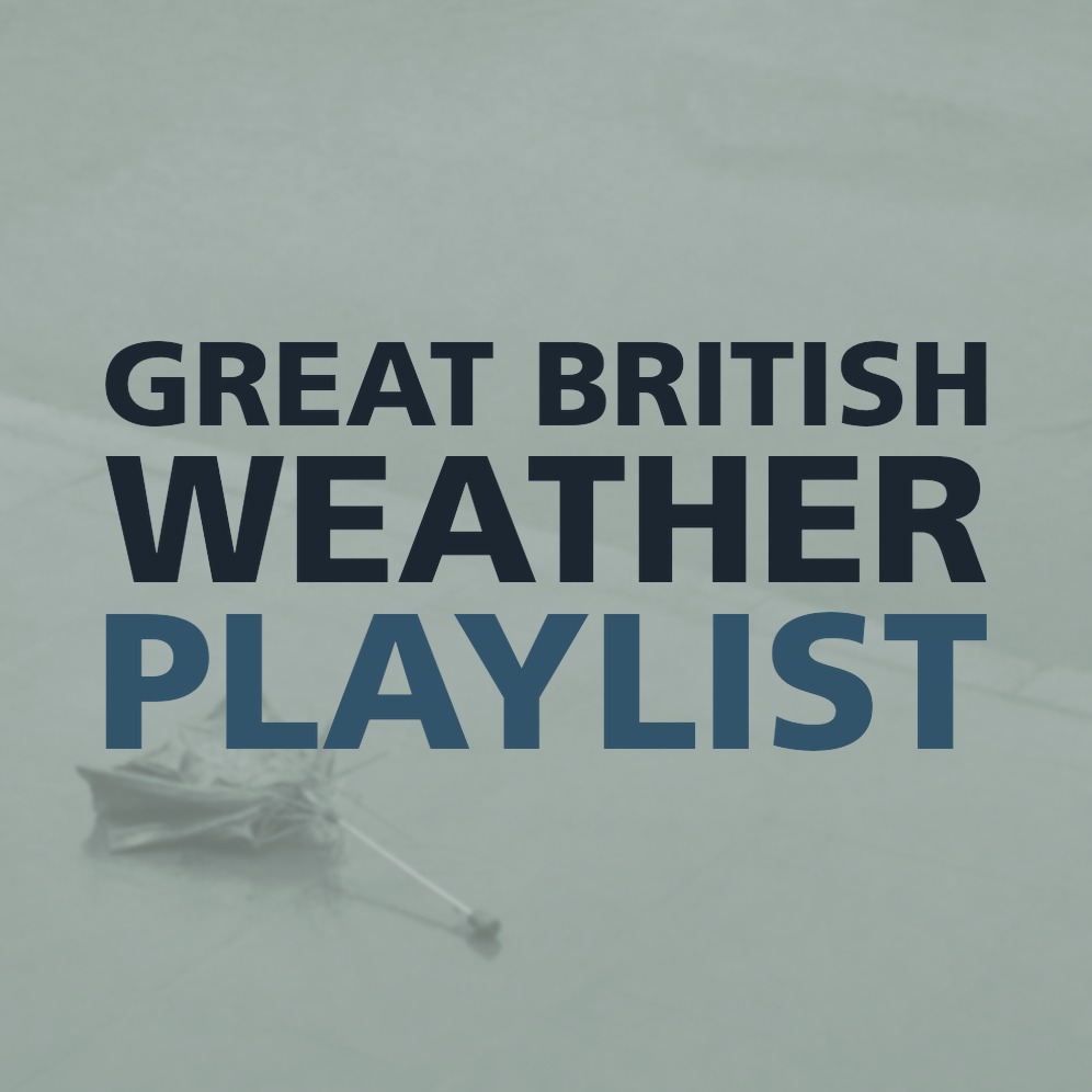 GREAT BRITISH WEATHER PLAYLIST