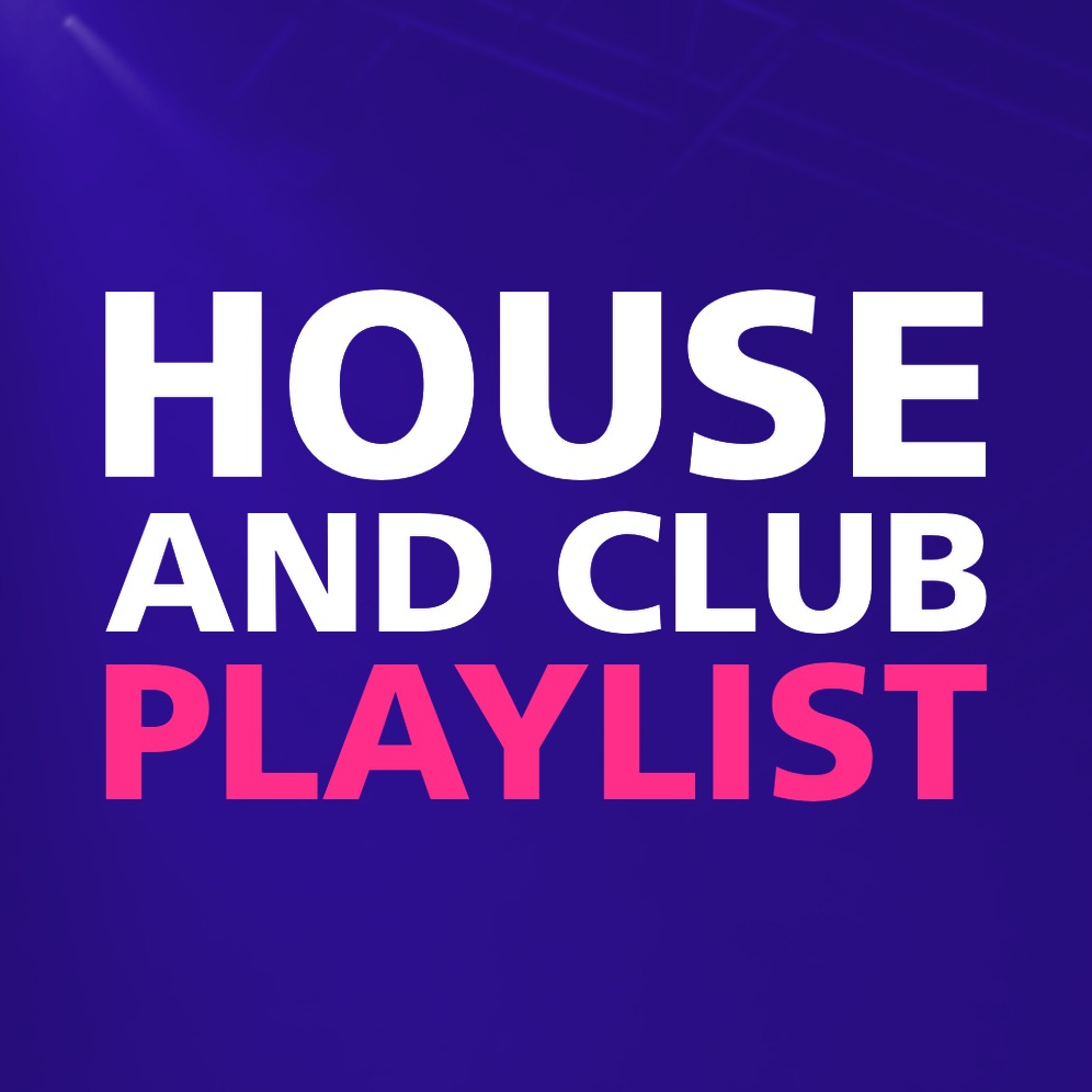 HOUSE AND CLUB PLAYLIST