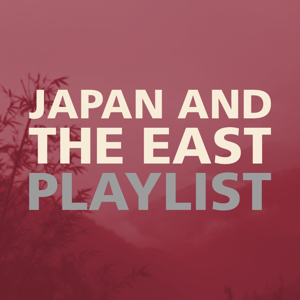 JAPAN AND THE EAST PLAYLIST