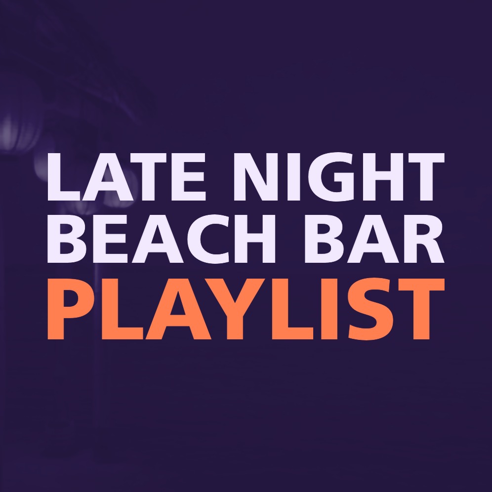LATE NIGHT BEACH BAR PLAYLIST