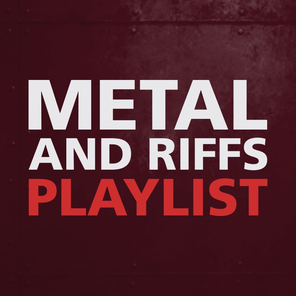 METAL AND RIFFS PLAYLIST