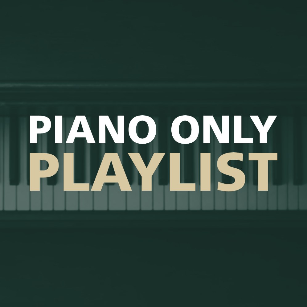 PIANO ONLY PLAYLIST