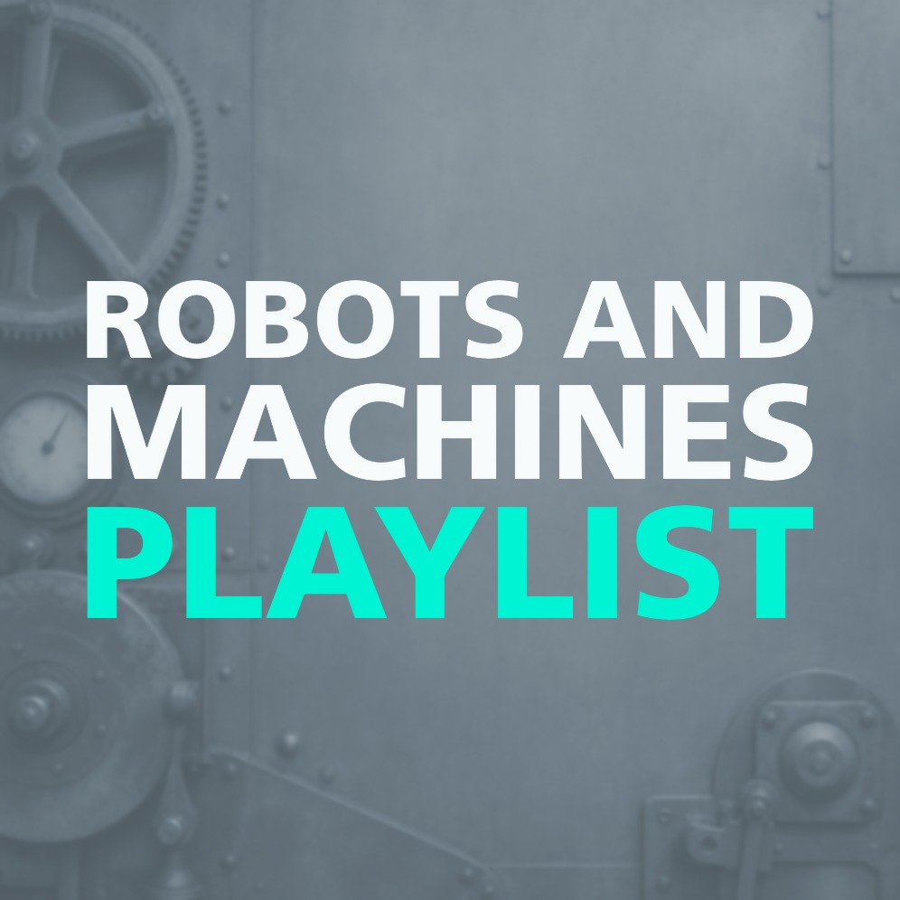 ROBOTS AND MACHINES PLAYLIST