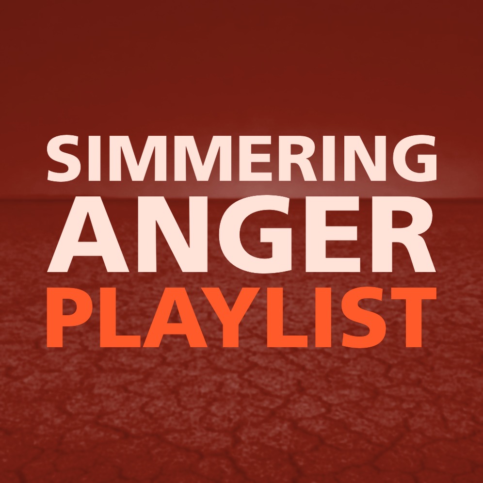 SIMMERING ANGER PLAYLIST