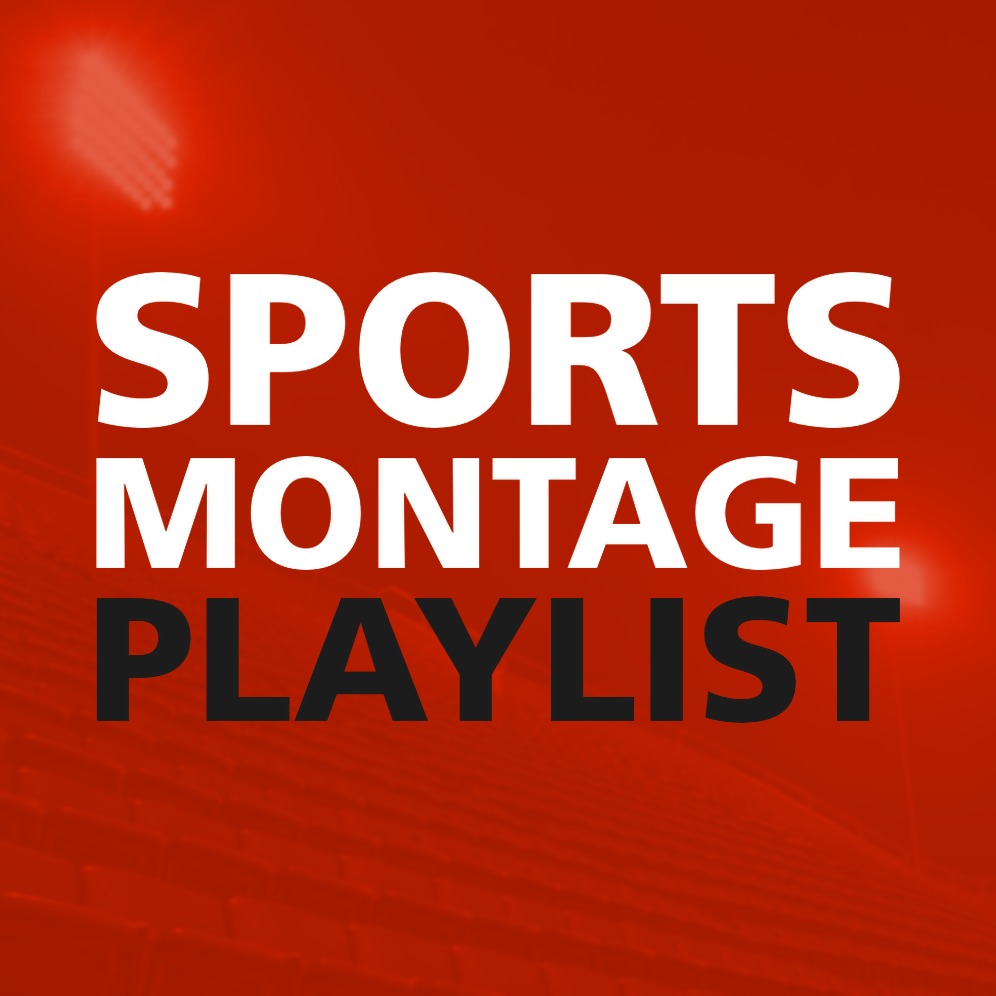 SPORTS MONTAGE PLAYLIST