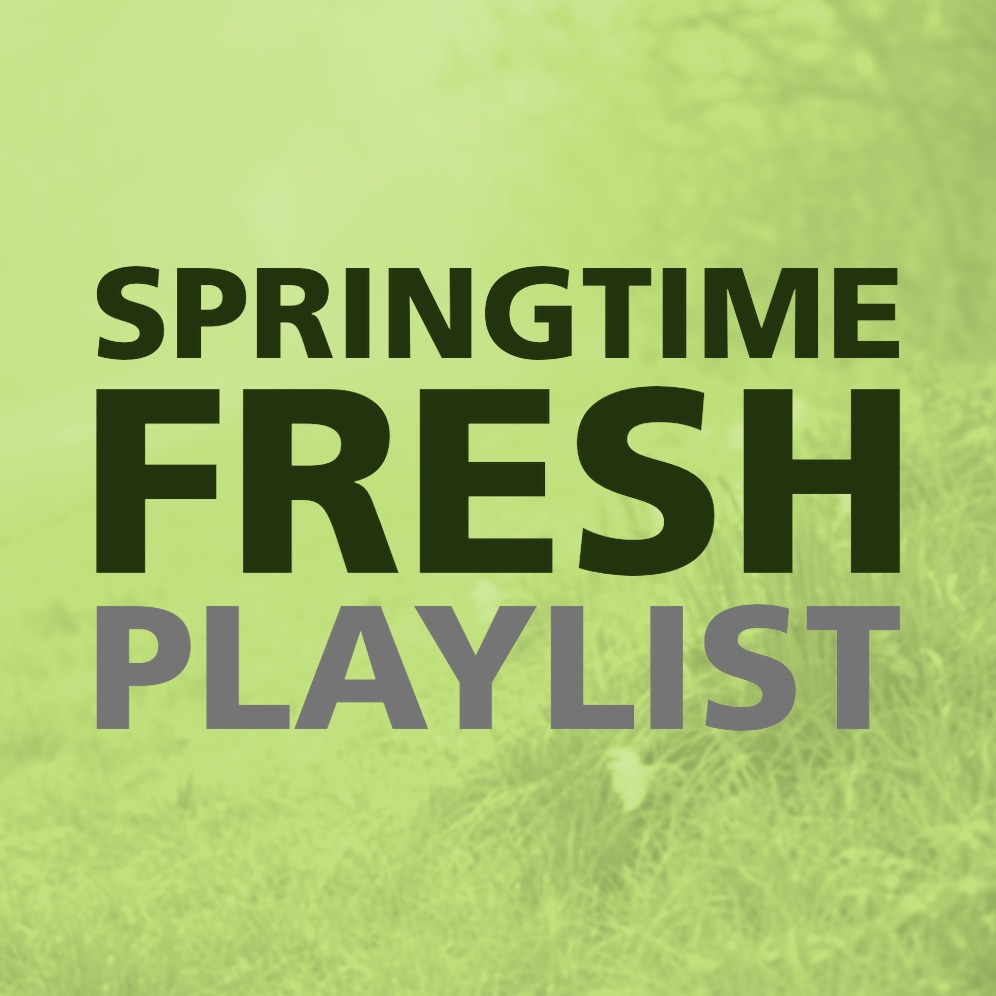 SPRINGTIME FRESH PLAYLIST