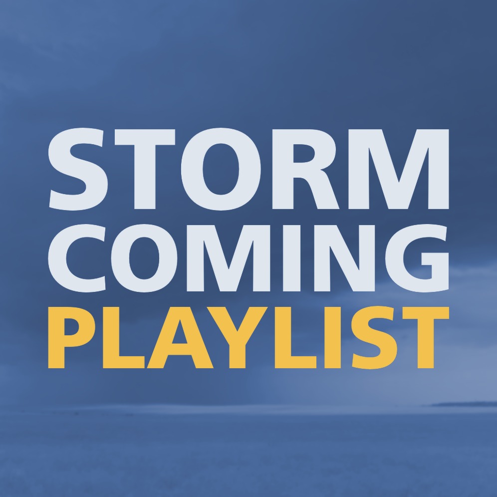 STORM COMING PLAYLIST