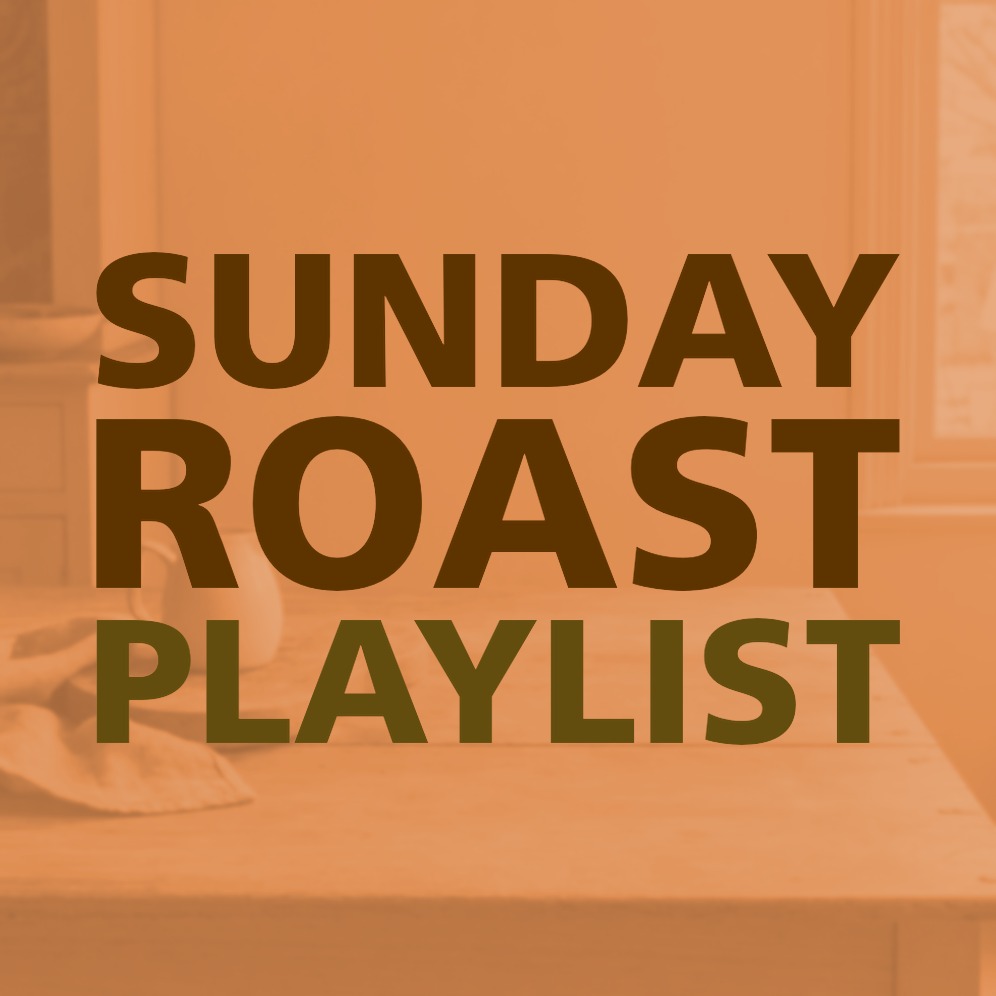 SUNDAY ROAST PLAYLIST