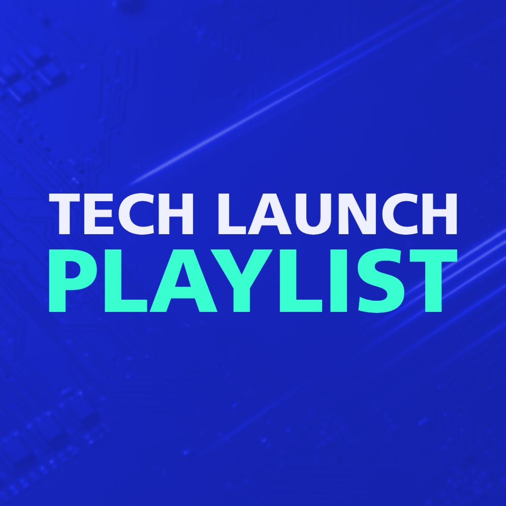 TECH LAUNCH PLAYLIST