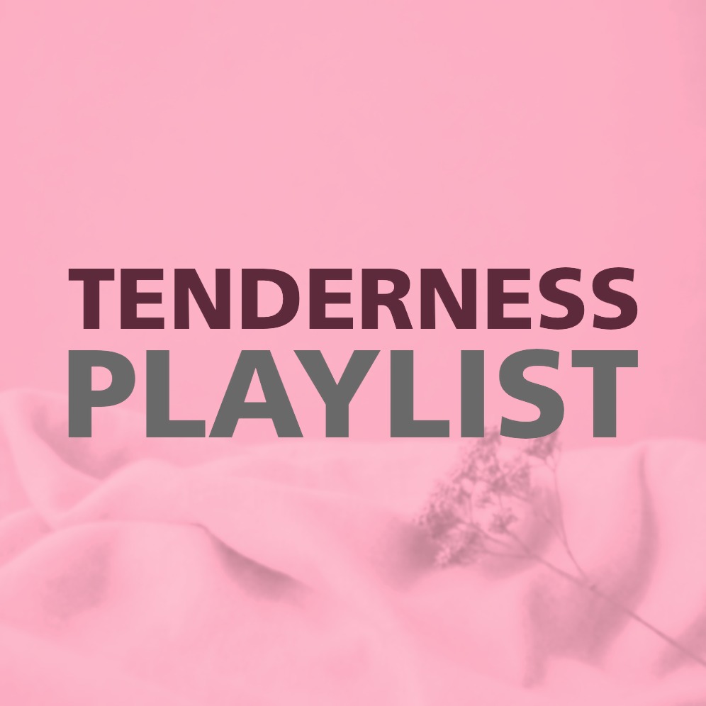 TENDERNESS PLAYLIST