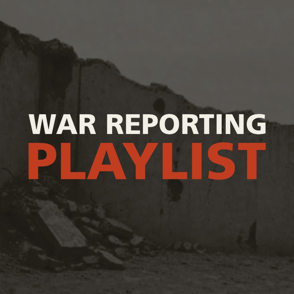 WAR REPORTING PLAYLIST
