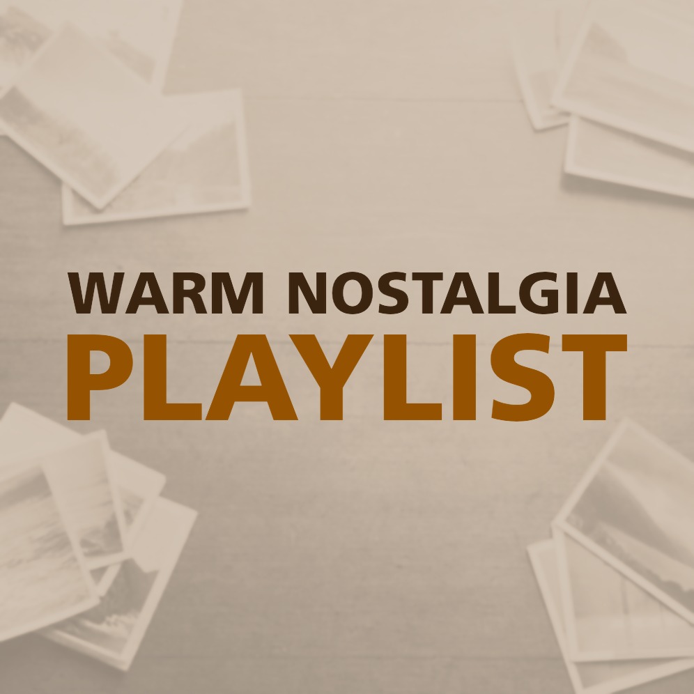WARM NOSTALGIA PLAYLIST