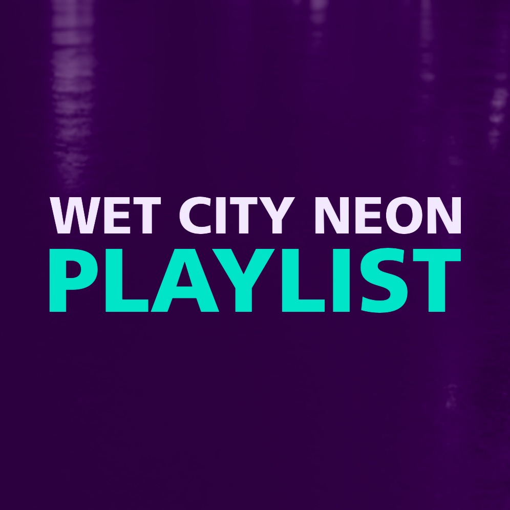 WET CITY NEON PLAYLIST